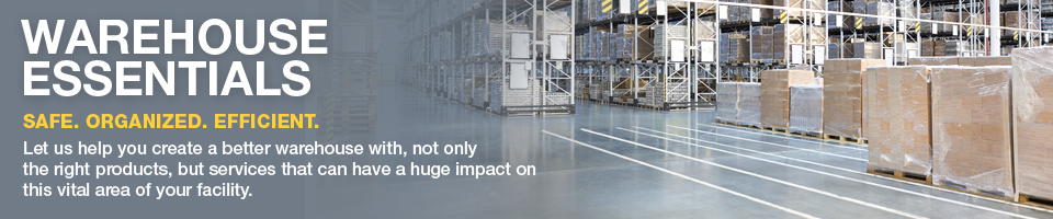 WAREHOUSE ESSENTIALS Hero banner Alt WAREHOUSE ESSENTIALS | SAFE. ORGANIZED. EFFICIENT. | Let us help you create a better warehouse with, not only the right products, but services that can have a huge impact on this vital area of your facility.